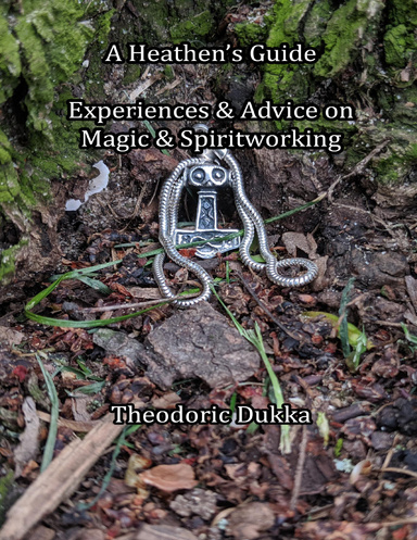 A Heathen's Guide Experiences & Advice On Magic & Spiritworking