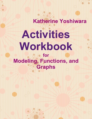 Activities Workbook for Modeling, Functions, and Graphs