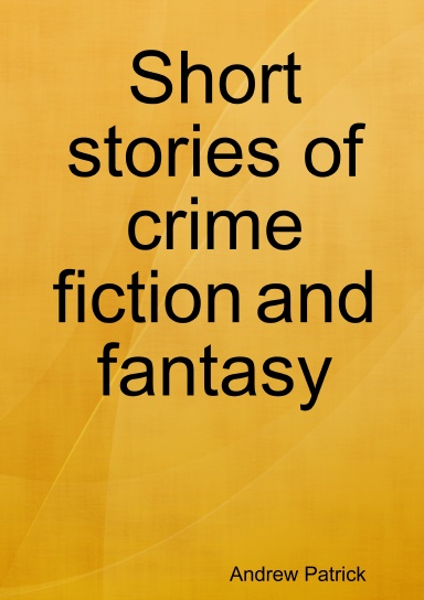Short stories of crime fiction and fantasy