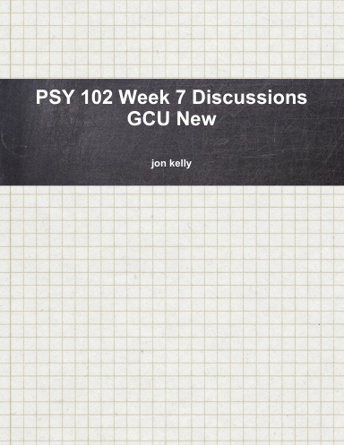 PSY 102 Week 7 Discussions GCU New