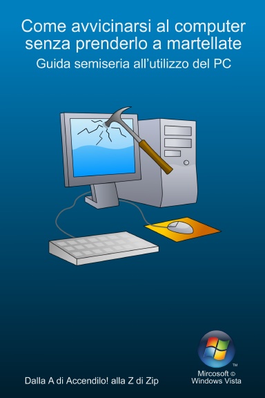 Come avvicinarsi al computer senza prenderlo a martellate - Per Windows Vista