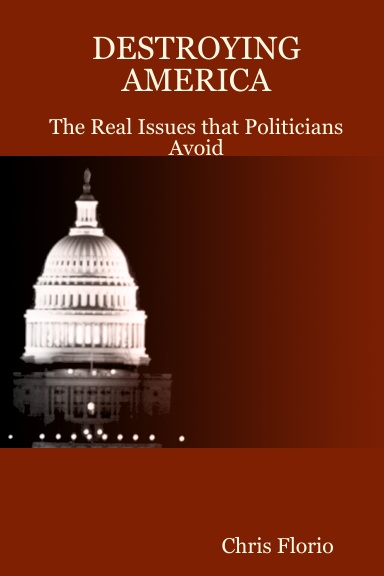 DESTROYING AMERICA - The Real Issues that Politicians Avoid