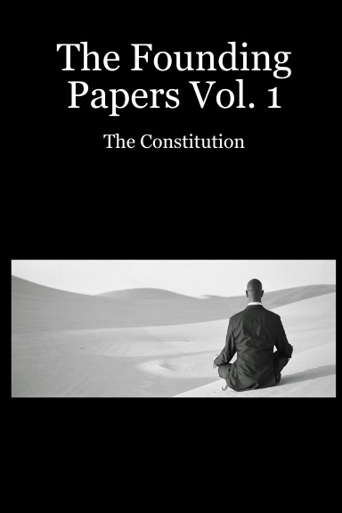The Founding Papers Vol. 1: The Constitution