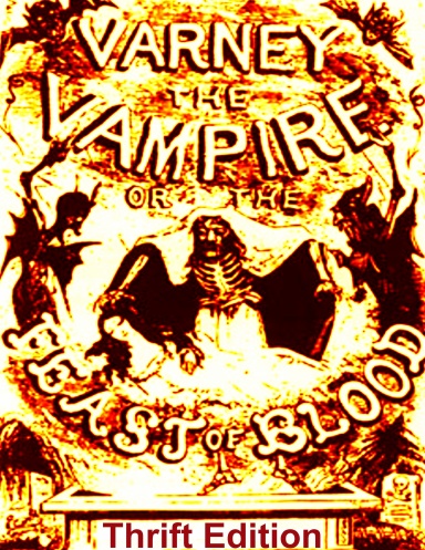 VARNEY THE VAMPIRE; OR, THE FEAST OF BLOOD-Thirsty and Thrifty Edition