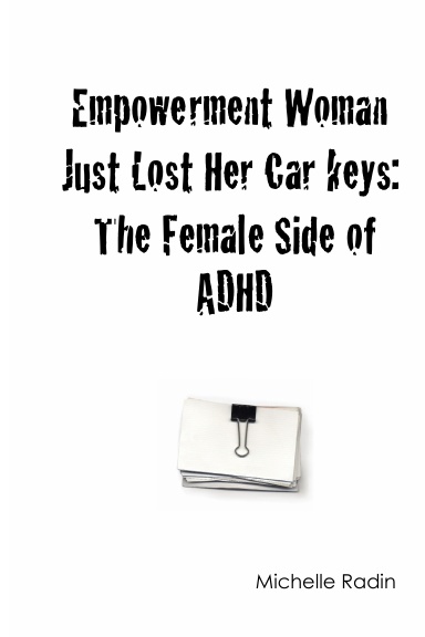 Empowerment Woman Just Lost Her Car keys: The Female Side of ADHD