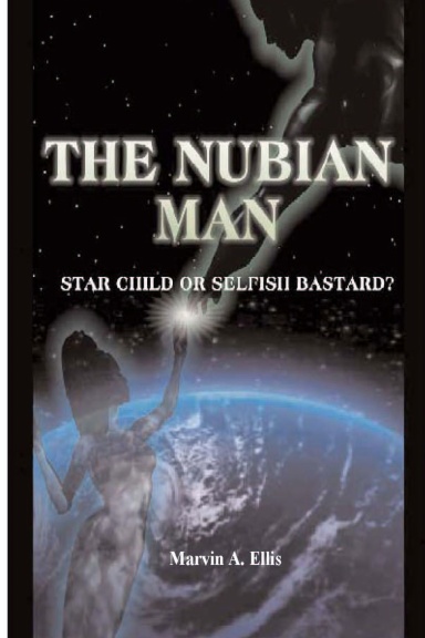 The Nubian Man - StarChild or Selfish Bastard