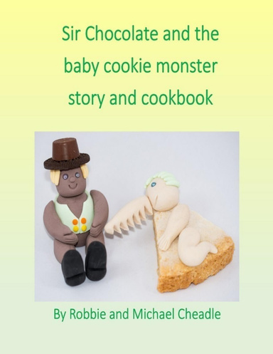 Sir Chocolate and the Baby Cookie Monster Story and Cookbook