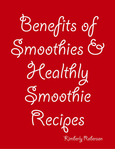 Benefits of Smoothies & Healthly Smoothie Recipes