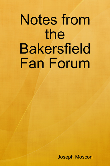 Notes from the Bakersfield Fan Forum