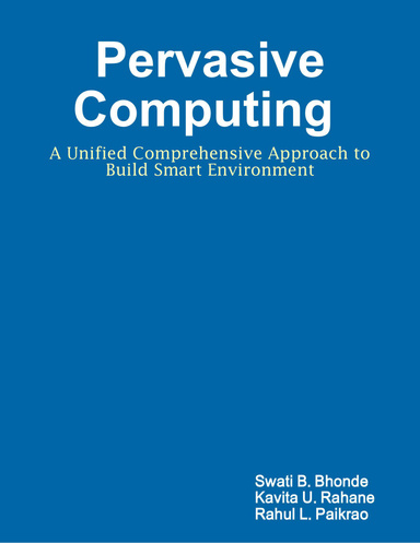 Pervasive Computing - A Unified Comprehensive Approach to Build Smart Environment