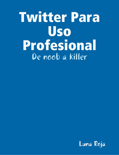 Twitter Para Uso Profesional: De noob a killer