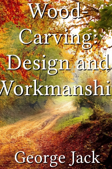 Wood-Carving: Design and Workmanship