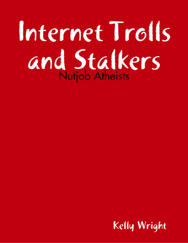 Internet Trolls and Stalkers - Nutjob Atheists