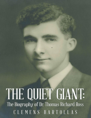 The Quiet Giant: The Biography of Dr. Thomas Richard Ross