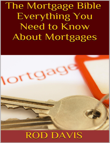 The Mortgage Bible: Everything You Need to Know About Mortgages