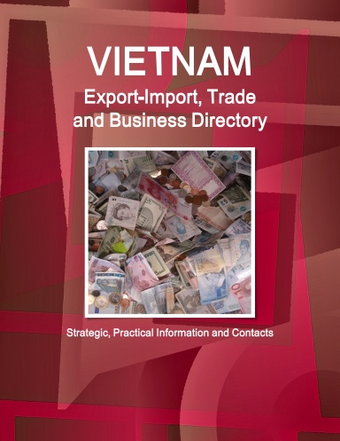 Vietnam Export-Import, Trade and Business Directory - Strategic, Practical Information and Contacts