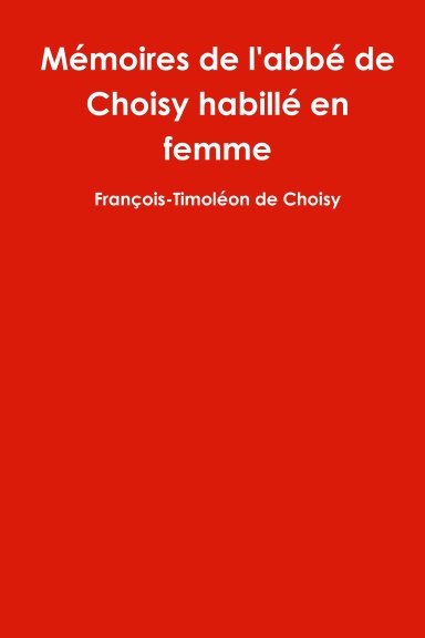 Mémoires de l'abbé de Choisy habillé en femme
