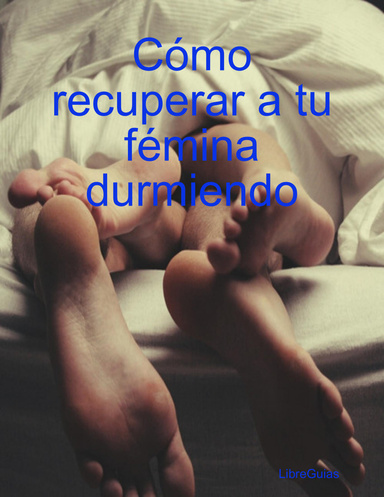 Cómo recuperar a tu fémina durmiendo