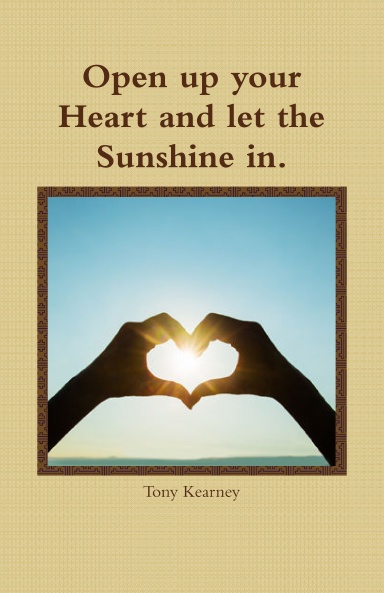 Open up your Heart and let the Sunshine in.