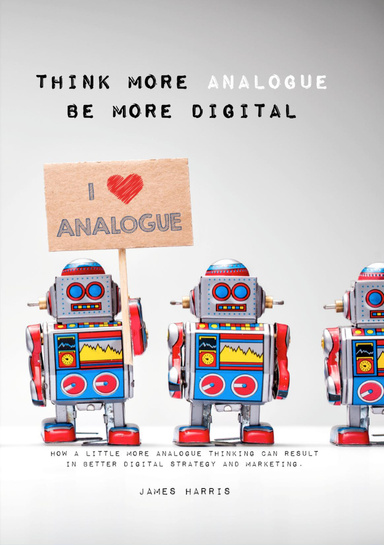 Think More Analogue, Be More Digital
