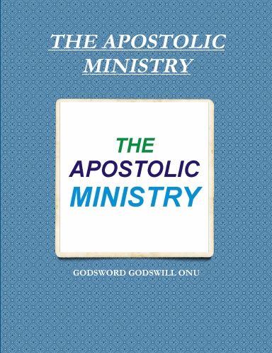 THE APOSTOLIC MINISTRY