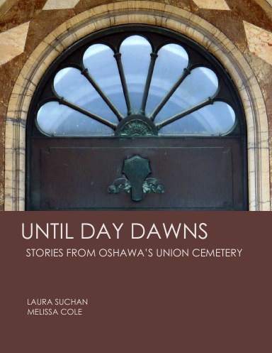 Until Day Dawns: Stories From Oshawa's Union Cemetery (Colour)
