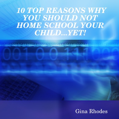 10 TOP REASONS WHY YOU SHOULD NOT HOME SCHOOL YOUR CHILD...YET!