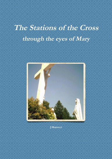 The Stations of the Cross through the eyes of Mary