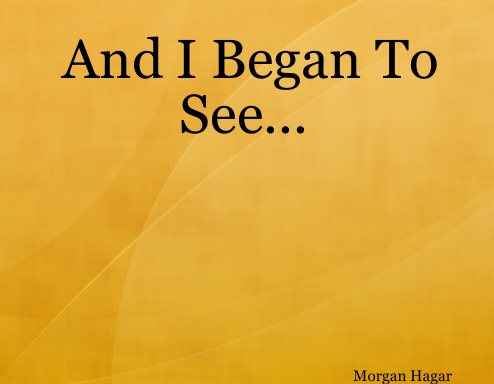 And I Began To See...