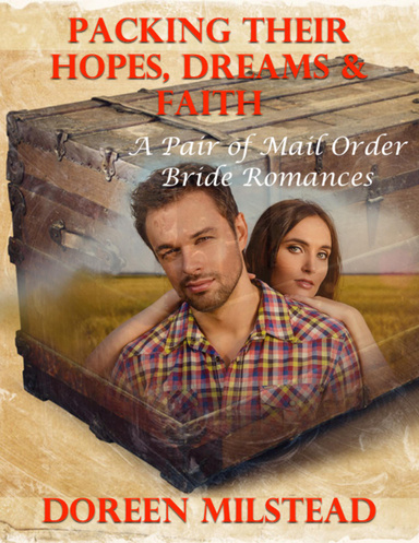 Packing Their Hopes, Dreams & Faith – a Pair of Mail Order Bride Romances