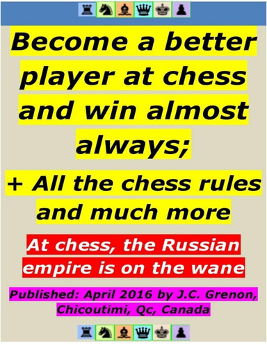 Become a Better Player At Chess and Win Almost Always ; + All the Chess Rules