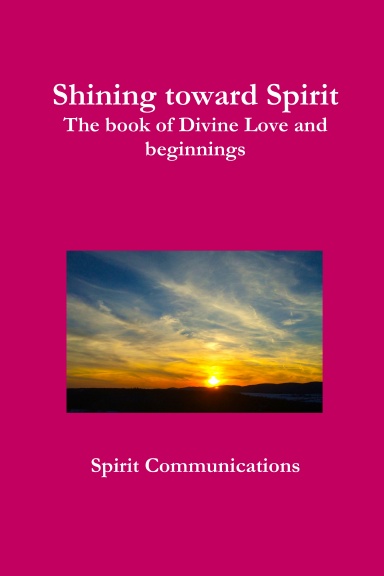 Shining toward Spirit, The book of Divine Love and beginnings