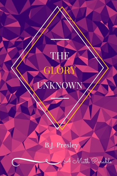 The Glory Unknown: A Math Parable