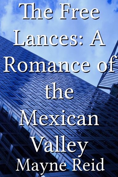The Free Lances: A Romance of the Mexican Valley