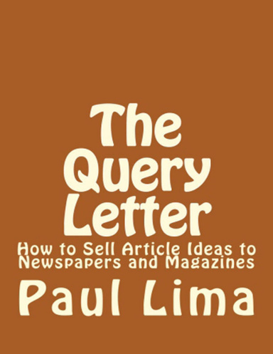 The Query Letter: How to Sell Article Ideas to Newspapers and Magazines