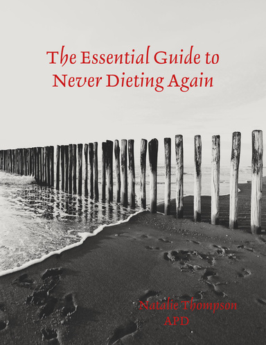 The Essential Guide to Never Dieting Again