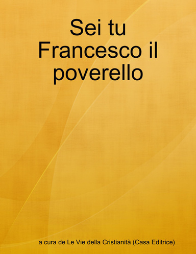 Sei tu Francesco il poverello