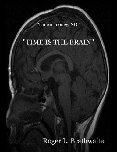 "TIME IS THE BRAIN: "