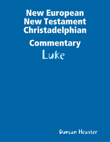 New European New Testament Christadelphian Commentary: Luke