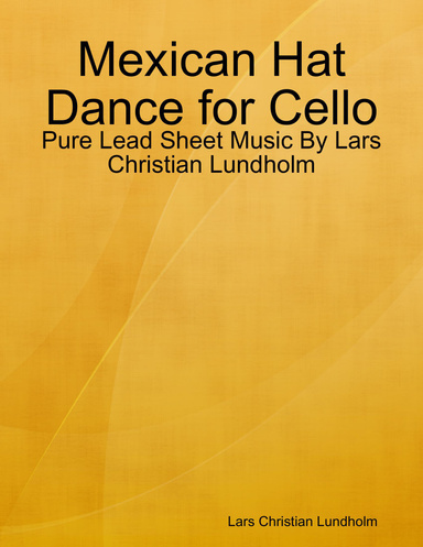 Mexican Hat Dance for Cello - Pure Lead Sheet Music By Lars Christian Lundholm