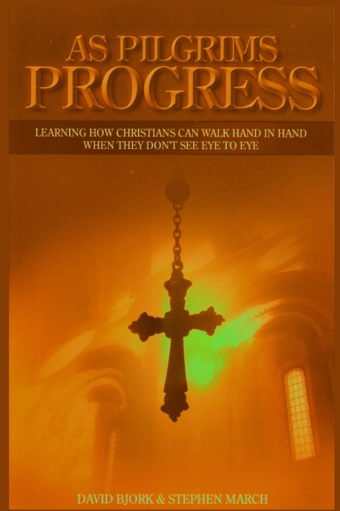 As Pilgrims Progress - Learning how Christians can walk hand in hand when they don't see eye to eye