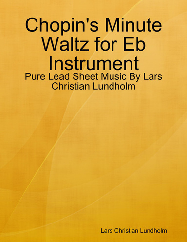 Chopin's Minute Waltz for Eb Instrument - Pure Lead Sheet Music By Lars Christian Lundholm