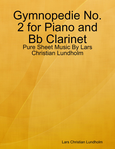 Gymnopedie No. 2 for Piano and Bb Clarinet - Pure Sheet Music By Lars Christian Lundholm