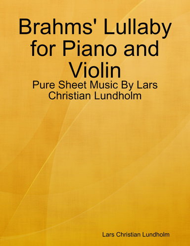 Brahms' Lullaby for Piano and Violin - Pure Sheet Music By Lars Christian Lundholm