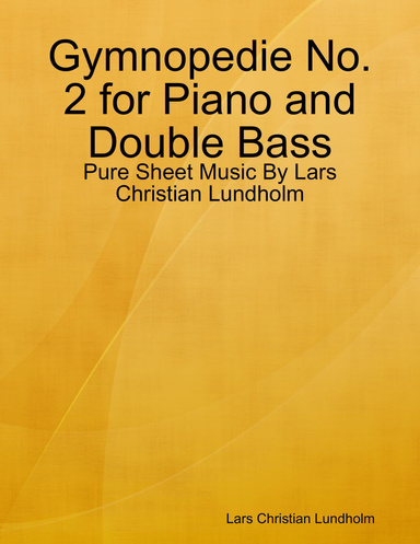 Gymnopedie No. 2 for Piano and Double Bass - Pure Sheet Music By Lars Christian Lundholm
