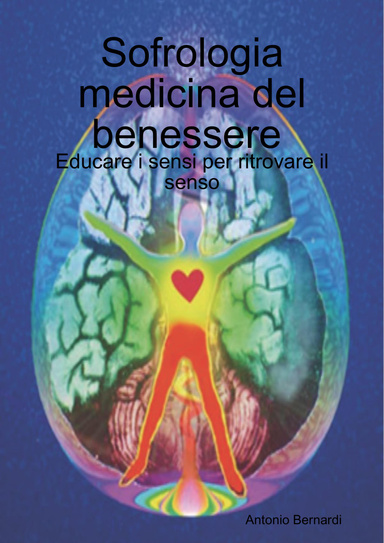 Sofrologia medicina del benessere : Educare i sensi per ritrovare il senso