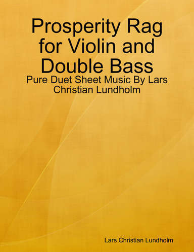 Prosperity Rag for Violin and Double Bass - Pure Duet Sheet Music By Lars Christian Lundholm