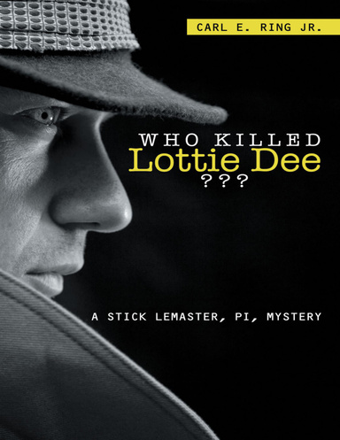 Who Killed Lottie Dee????: A Stick LeMaster, PI, Mystery