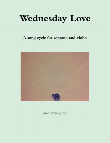 Wednesday Love a song cycle for soprano and violin