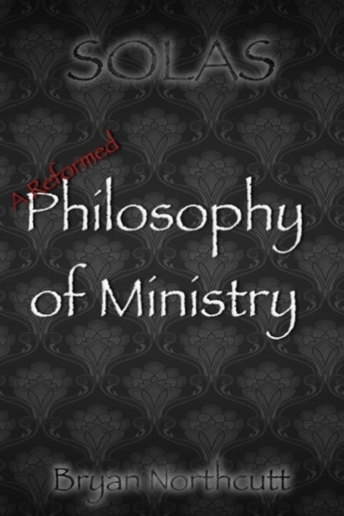 A Reformed Philosophy of Ministry